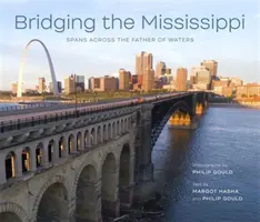 Die Überbrückung des Mississippi: Spannen über den Vater der Gewässer - Bridging the Mississippi: Spans Across the Father of Waters