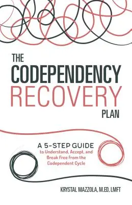 Der Codependency Recovery Plan: Ein 5-Schritte-Leitfaden zum Verstehen, Akzeptieren und Befreien aus dem Kreislauf der Abhängigkeit - The Codependency Recovery Plan: A 5-Step Guide to Understand, Accept, and Break Free from the Codependent Cycle