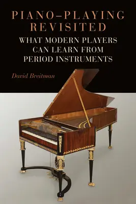Klavierspielen neu betrachtet: Was moderne Spieler von historischen Instrumenten lernen können - Piano-Playing Revisited: What Modern Players Can Learn from Period Instruments