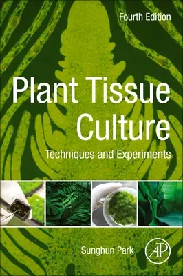 Pflanzengewebekultur - Techniken und Experimente (Park Sunghun (Professor Department of Horticulture and Natural Resources Kansas State University)) - Plant Tissue Culture - Techniques and Experiments (Park Sunghun (Professor Department of Horticulture and Natural Resources Kansas State University))