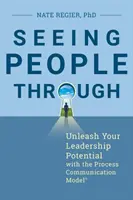 Menschen durchschauen: Entfesseln Sie Ihr Führungspotenzial mit dem Process Communication Model(r) - Seeing People Through: Unleash Your Leadership Potential with the Process Communication Model(r)