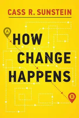 Wie Wandel geschieht (Sunstein Cass R. (Harvard Law School)) - How Change Happens (Sunstein Cass R. (Harvard Law School))