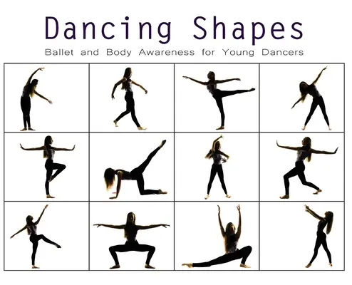 Tänzerische Formen: Ballett und Körperbewußtsein für junge Tänzer - Dancing Shapes: Ballet and Body Awareness for Young Dancers