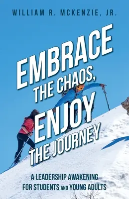 Umarme das Chaos, genieße die Reise: Ein Erwachen in Sachen Führung für Studenten und junge Erwachsene - Embrace the Chaos, Enjoy the Journey: A Leadership Awakening for Students and Young Adults
