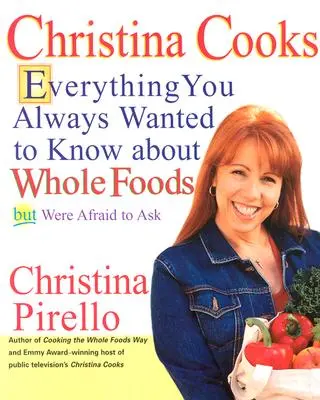 Christina kocht: Was Sie schon immer über Vollwertkost wissen wollten, aber nicht zu fragen wagten - Christina Cooks: Everything You Always Wanted to Know about Whole Foods But Were Afraid to Ask