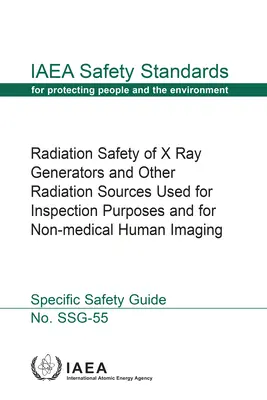 Strahlungssicherheit von Röntgengeneratoren und anderen Strahlungsquellen, die zu Inspektionszwecken und zur nichtmedizinischen Bildgebung am Menschen eingesetzt werden: IAEA-Sicherheitsstandards - Radiation Safety of X Ray Generators and Other Radiation Sources Used for Inspection Purposes and for Non-Medical Human Imaging: IAEA Safety Standards