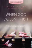 Wenn Gott es nicht in Ordnung bringt: Lektionen, die du nie lernen wolltest, Wahrheiten, ohne die du nicht leben kannst - When God Doesn't Fix It: Lessons You Never Wanted to Learn, Truths You Can't Live Without