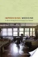 Improvisierte Medizin: Eine afrikanische Onkologie-Station in einer aufkommenden Krebsepidemie - Improvising Medicine: An African Oncology Ward in an Emerging Cancer Epidemic