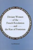 Abweichende Frauen in der Französischen Revolution und der Aufstieg des Feminismus - Deviant Women of the French Revolution and the Rise of Feminism