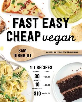 Schnell Einfach Günstig Vegan: 101 Rezepte, die Sie in 30 Minuten oder weniger, für 10 Dollar oder weniger und mit 10 Zutaten oder weniger zubereiten können! - Fast Easy Cheap Vegan: 101 Recipes You Can Make in 30 Minutes or Less, for $10 or Less, and with 10 Ingredients or Less!