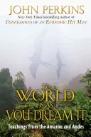 Die Welt ist so, wie du sie träumst: Lehren aus dem Amazonas und den Anden - The World Is as You Dream It: Teachings from the Amazon and Andes