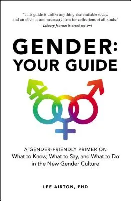 Geschlecht: Ihr Leitfaden: Eine geschlechtergerechte Fibel über das, was man wissen, sagen und tun muss in der neuen Gender-Kultur - Gender: Your Guide: A Gender-Friendly Primer on What to Know, What to Say, and What to Do in the New Gender Culture