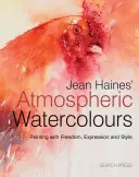 Jean Haines' Atmosphärische Aquarelle: Malen mit Freiheit, Ausdruck und Stil - Jean Haines' Atmospheric Watercolours: Painting with Freedom, Expression and Style