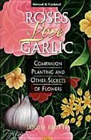 Rosen lieben Knoblauch: Pflanzpartner und andere Geheimnisse der Blumen - Roses Love Garlic: Companion Planting and Other Secrets of Flowers