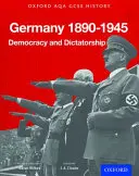 Oxford AQA History for GCSE: Deutschland 1890-1945: Demokratie und Diktatur - Oxford AQA History for GCSE: Germany 1890-1945: Democracy and Dictatorship