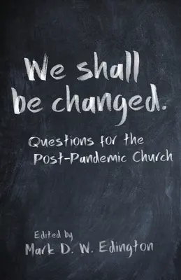 Wir sollen verändert werden: Fragen für die Kirche nach der Pandemie - We Shall Be Changed: Questions for the Post-Pandemic Church