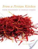 Aus einer persischen Küche: Frische Entdeckungen in der iranischen Küche - From a Persian Kitchen: Fresh Discoveries in Iranian Cooking