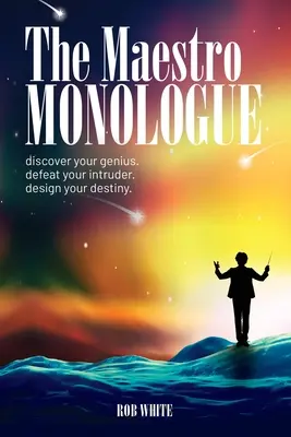 Der Maestro-Monolog: Entdecke dein Genie. Besiege deinen Eindringling. Gestalte dein Schicksal. - The Maestro Monologue: Discover Your Genius. Defeat Your Intruder. Design Your Destiny.