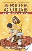 Der Abide Leitfaden: Leben wie Lebowski - The Abide Guide: Living Like Lebowski