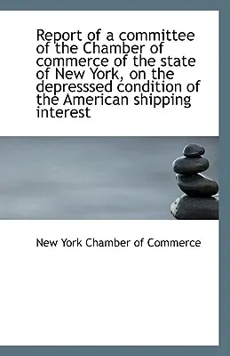 Bericht eines Komitees der Handelskammer des Staates New York, über die depressiven Zustände - Report of a Committee of the Chamber of Commerce of the State of New York, on the Depresssed Conditi