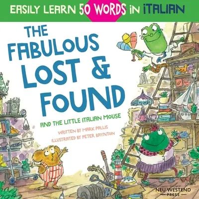 Das fabelhafte Fundbüro und die kleine italienische Maus: herzerwärmendes und lustiges italienisches Buch für Kinder zum Lernen von 50 Wörtern auf Italienisch (zweisprachig Italienisch-Englisch - The Fabulous Lost & Found and the little Italian mouse: heartwarming & fun Italian book for kids to learn 50 words in Italian (bilingual Italian Engli