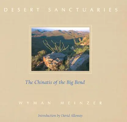 Heiligtümer der Wüste: Die Chinatis in der Big Bend - Desert Sanctuaries: The Chinatis of the Big Bend