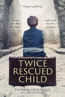 Zweimal gerettetes Kind: Der Junge, der vor den Nazis floh ... und sein Lebensziel fand - Twice-Rescued Child: The boy who fled the Nazis ... and found his life's purpose