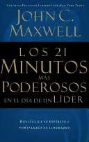 The 21 Most Powerful Minutes in a Leader's Day = Los 21 Minutos Mas Poderosos En El Da de Un Lder = Die 21 kraftvollsten Minuten im Tag einer Führungskraft - Los 21 Minutos Ms Poderosos En El Da de Un Lder = The 21 Most Powerful Minutes in a Leader's Day