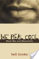 Wir sind echt cool: Schwarze Männer und Maskulinität - We Real Cool: Black Men and Masculinity