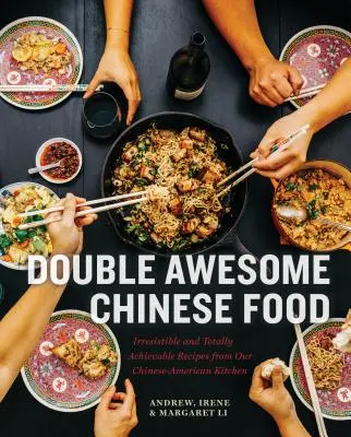 Double Awesome Chinese Food: Unwiderstehliche und absolut umsetzbare Rezepte aus unserer chinesisch-amerikanischen Küche - Double Awesome Chinese Food: Irresistible and Totally Achievable Recipes from Our Chinese-American Kitchen