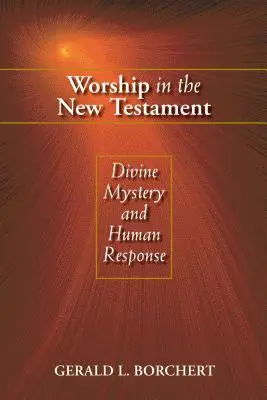 Anbetung im Neuen Testament: Göttliches Mysterium und menschliche Antwort - Worship in the New Testament: Divine Mystery and Human Response