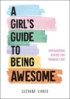 Girl's Guide to Being Awesome“ - Tipps für das Leben eines Teenagers - Girl's Guide to Being Awesome - Empowering Advice for Teenage Life
