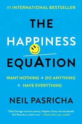 Die Glücksgleichung: Nichts wollen + alles tun = alles haben - The Happiness Equation: Want Nothing + Do Anything = Have Everything