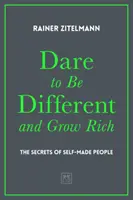 Wage es, anders zu sein und reich zu werden: Die Geheimnisse der Self-Made People - Dare to Be Different and Grow Rich: The Secrets of Self-Made People