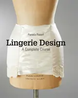 Lingerie-Design: Ein vollständiger Kurs - Lingerie Design: A Complete Course