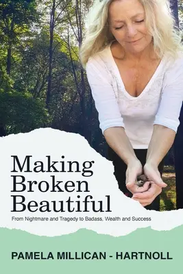 Das Zerbrochene schön machen: Von Tragödie und Trauma zu Heldentaten, Reichtum und Erfolg - Making Broken Beautiful: From Tragedy and Trauma to Badass, Wealth and Success