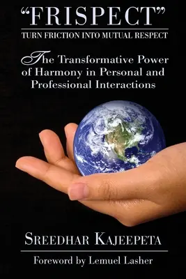 FRISPECT - Reibung in gegenseitigen Respekt verwandeln: Die transformative Kraft der Harmonie in persönlichen und beruflichen Interaktionen - FRISPECT - Turn Friction into Mutual Respect: The Transformative Power of Harmony in Personal and Professional Interactions