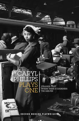 Caryl Phillips: Spielt eins: Seltsame Früchte / Wo die Dunkelheit ist / Der Unterschlupf - Caryl Phillips: Plays One: Strange Fruit / Where There Is Darkness / The Shelter