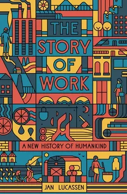 Die Geschichte der Arbeit: Eine neue Geschichte der Menschheit - The Story of Work: A New History of Humankind