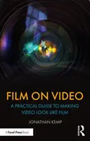 Film auf Video: Ein praktischer Leitfaden, damit Video wie Film aussieht - Film on Video: A Practical Guide to Making Video Look Like Film