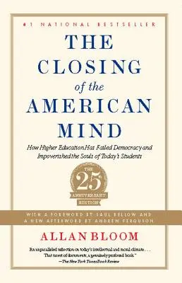 Die Schließung des amerikanischen Geistes: Wie die höhere Bildung die Demokratie im Stich gelassen und die Seelen der heutigen Studenten verarmt hat - The Closing of the American Mind: How Higher Education Has Failed Democracy and Impoverished the Souls of Today's Students