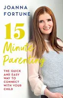 15-Minute Parenting - Der schnelle und einfache Weg, um mit Ihrem Kind in Kontakt zu treten - 15-Minute Parenting - The Quick and Easy Way to Connect with Your Child