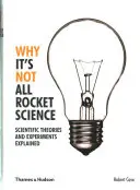 Warum nicht alles Rocket Science ist - Wissenschaftliche Theorien und Experimente erklärt - Why It's Not All Rocket Science - Scientific Theories and Experiments Explained