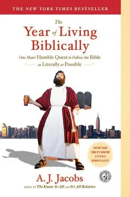 Das Jahr des biblischen Lebens: Das bescheidene Bestreben eines Mannes, die Bibel so wörtlich wie möglich zu befolgen - The Year of Living Biblically: One Man's Humble Quest to Follow the Bible as Literally as Possible