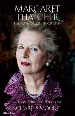 Margaret Thatcher - Die autorisierte Biographie, Band Drei: Sie selbst, allein - Margaret Thatcher - The Authorized Biography, Volume Three: Herself Alone