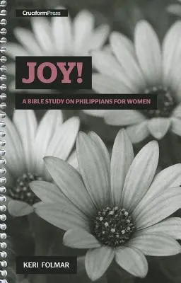 Freude! Ein Bibelstudium über den Philipperbrief für Frauen - Joy!: A Bible Study on Philippians for Women