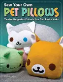 Nähen Sie Ihre eigenen Haustierkissen: Zwölf knuddelige Freunde zum Selbermachen - Sew Your Own Pet Pillows: Twelve Huggable Friends You Can Easily Make