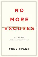 Keine Ausreden mehr: Sei der Mann, zu dem Gott dich gemacht hat (Aktualisierte Ausgabe) - No More Excuses: Be the Man God Made You to Be (Updated Edition)