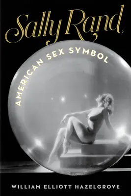 Sally Rand: Amerikanisches Sexsymbol - Sally Rand: American Sex Symbol