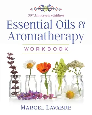Arbeitsbuch Ätherische Öle und Aromatherapie - Essential Oils and Aromatherapy Workbook